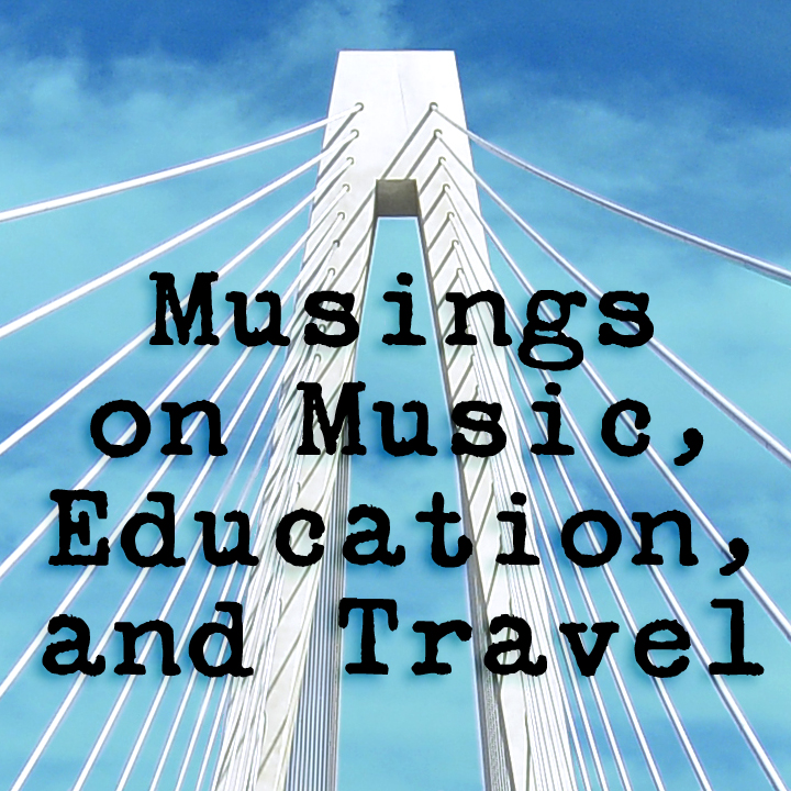 Image of a span bridge against a blue sky overset by the slogan Musings on Music, Education, and Travel
